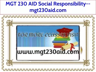 MGT 230 AID Social Responsibility--mgt230aid.com