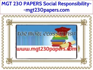 MGT 230 PAPERS Social Responsibility--mgt230papers.com