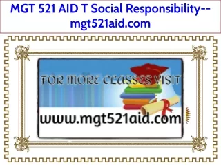 MGT 521 AID T Social Responsibility--mgt521aid.com