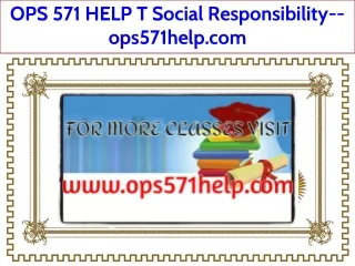 OPS 571 HELP T Social Responsibility--ops571help.com