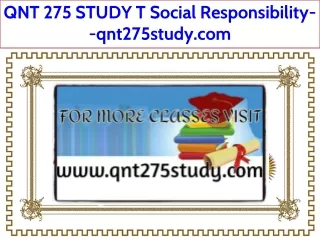 QNT 275 STUDY T Social Responsibility--qnt275study.com