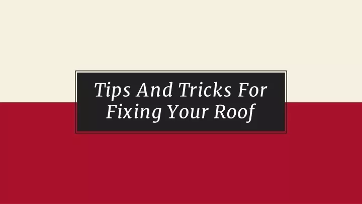tips and tricks for fixing your roof
