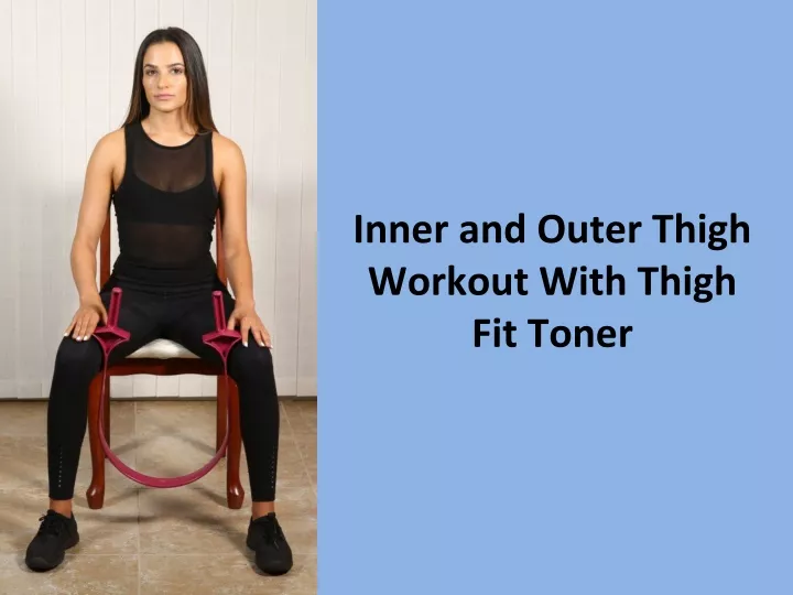 inner and outer thigh workout with thigh fit toner