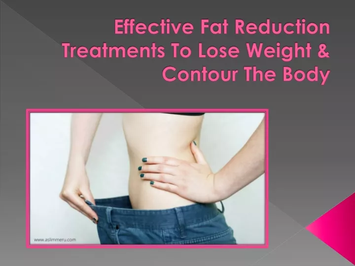 effective fat reduction treatments to lose weight contour the body
