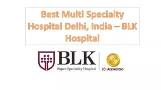 Best Multi Specialty Hospital in Delhi, India – BLK Hospital