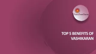 Top 5 benefits of Vashikaran - Astro Anand Sharma