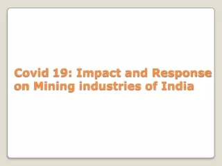 Covid 19: Impact and Response on Mining industries of India