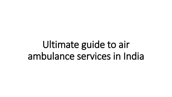 ultimate guide to air ambulance services in india