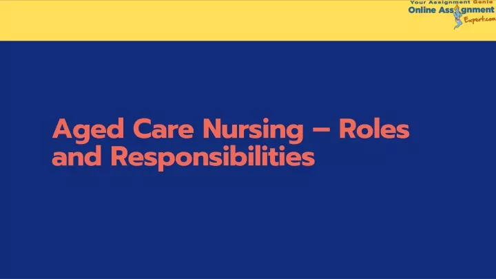 aged care nursing roles and resp onsibilities