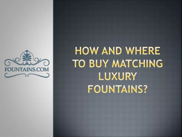 how and where to buy matching luxury fountains