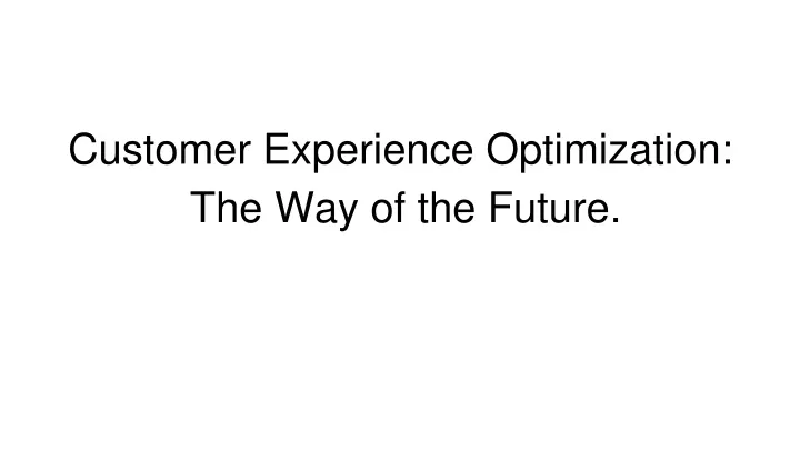 customer experience optimization the way of the future