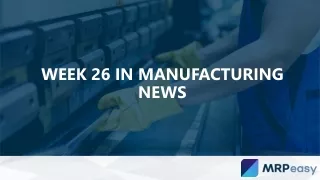 Week 26 in Manufacturing News