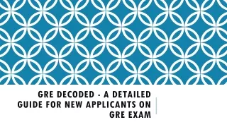 GRE DECODED - A DETAILED GUIDE FOR NEW APPLICANTS ON GRE EXAM