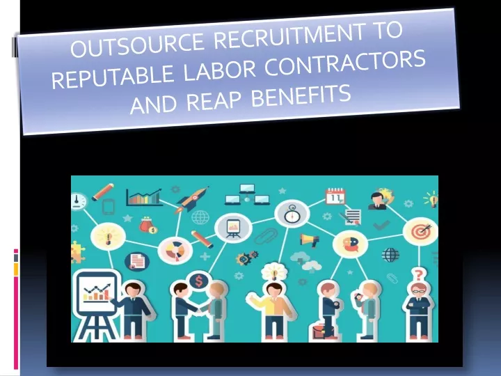 outsource recruitment to reputable labor contractors and reap benefits