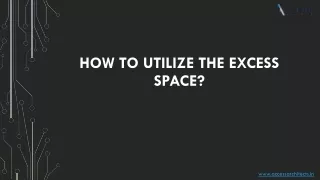 How to utilize the excess space?
