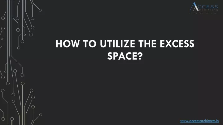 how to utilize the excess space