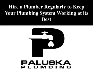 Hire a Plumber Regularly to Keep Your Plumbing System Working at its Best