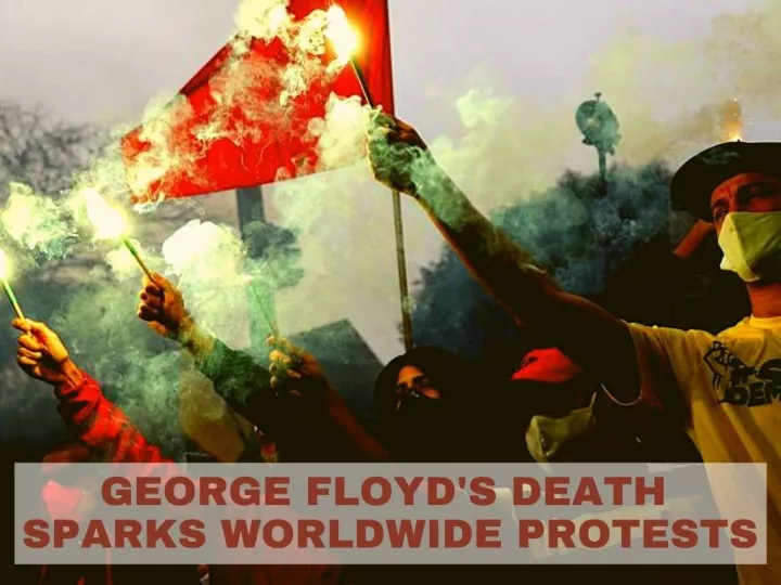 george floyd s death sparks worldwide protests