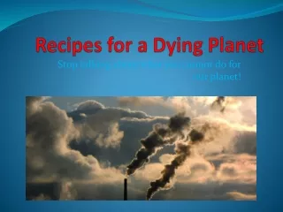 Recipes for a Dying Planet