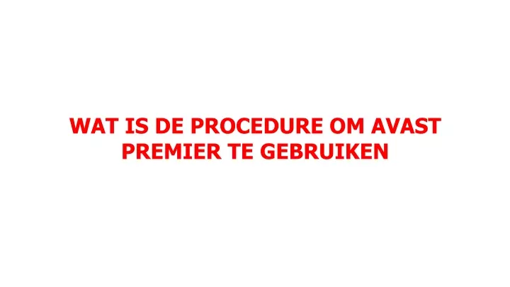 wat is de procedure om avast premier te gebruiken