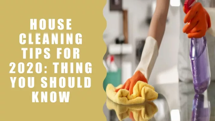 house cleaning tips for 2020 thing you should know