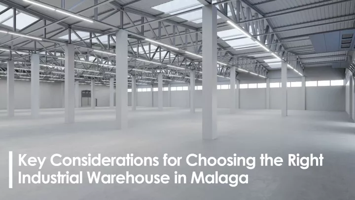 key considerations for choosing the right industrial warehouse in malaga
