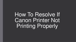 How To Resolve Canon Printer not Printing Properly