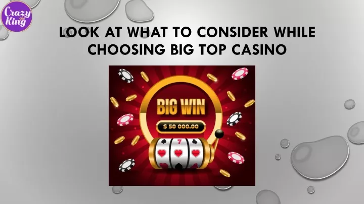 look at what to consider while choosing big top casino