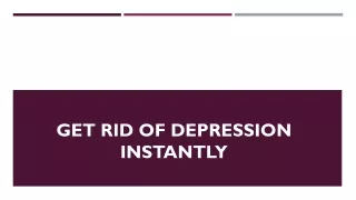 get rid of depression instantly