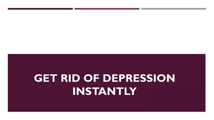 get rid of depression instantly