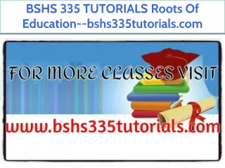 BSHS 335 TUTORIALS Roots Of Education--bshs335tutorials.com