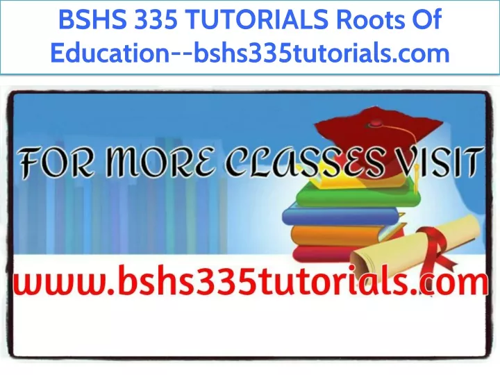 bshs 335 tutorials roots of education