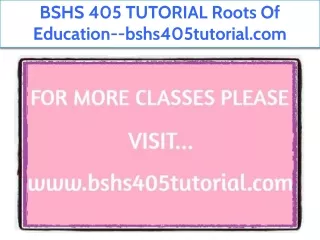 BSHS 405 TUTORIAL Roots Of Education--bshs405tutorial.com