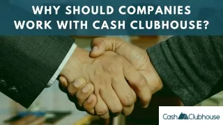 Why Should Companies Work With Cash Clubhouse?