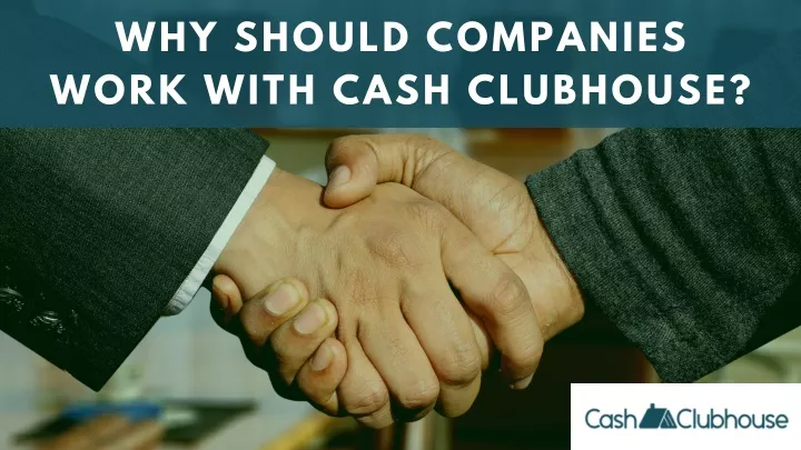 why should companies work with cash clubhouse