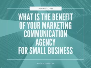 WHAT IS THE BENEFIT of YOUR MARKETING COMMUNICATION AGENCY for SMALL BUSINESS