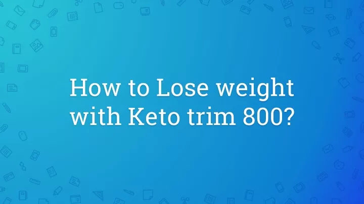 how to lose weight with keto trim 800