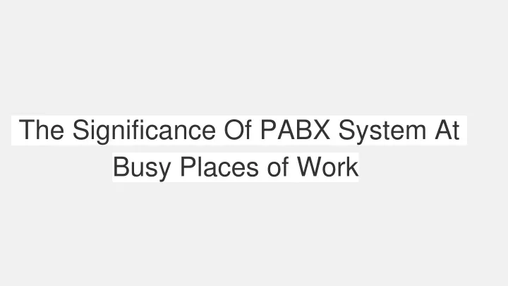 the significance of pabx system at busy places