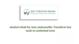 alcohol rehab for men jacksonville: Transform lost souls to contented ones
