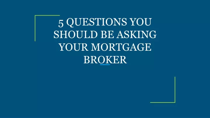 5 questions you should be asking your mortgage broker