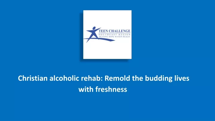 christian alcoholic rehab remold the budding