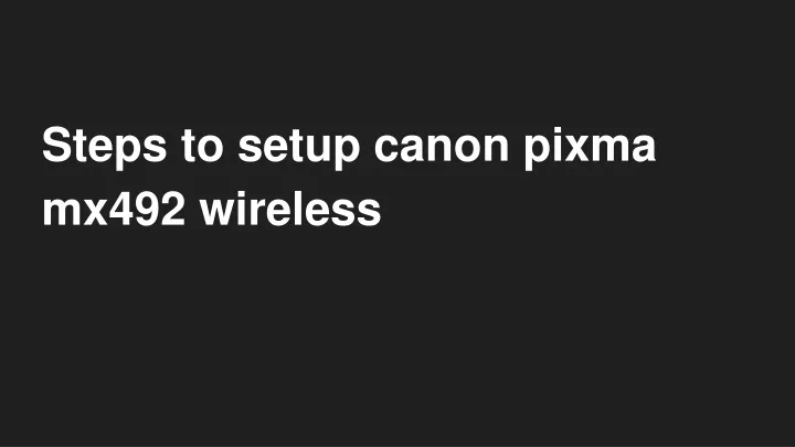 steps to setup canon pixma mx492 wireless