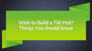 wish to build a tiki hut things you should know