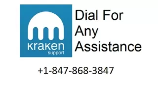 CALL  1-847-868-3847 Kraken SUPPORT NUMBER.