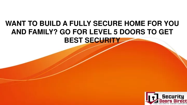 want to build a fully secure home for you and family go for level 5 doors to get best security