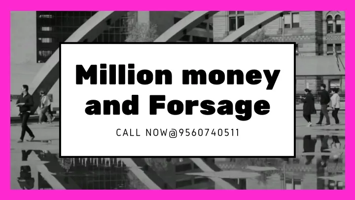 million money and forsage call now@9560740511