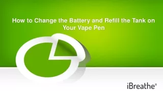 How to Change the Battery and Refill the Tank on Your Vape Pen