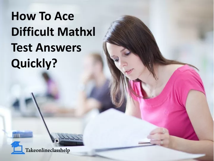how to ace difficult mathxl test answers quickly