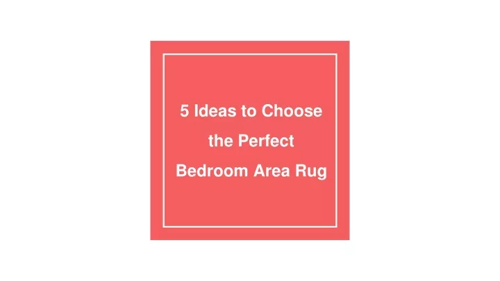 5 ideas to choose the perfect bedroom area rug