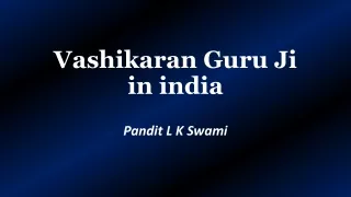 Vashikaran Guru Ji In India | Call Now LK Swami Ji, 9928100498